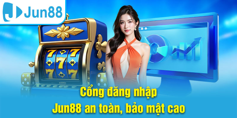 Cổng đăng nhập Jun88 uy tín và nhanh chóng